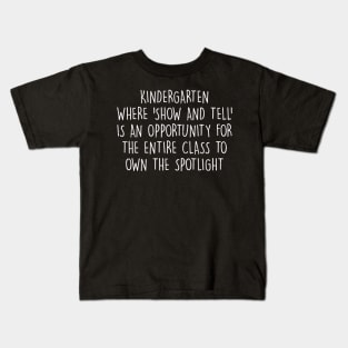 Kindergarten Where 'show and tell' is an opportunity Kids T-Shirt